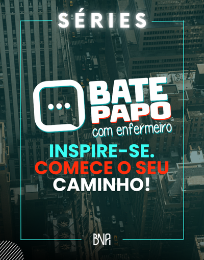 Séries: Bate-papo com enfermeiro, inspire-se e comece o seu caminho